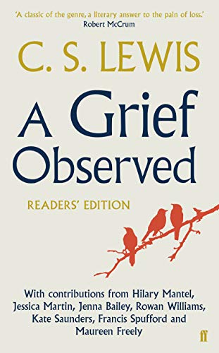 A Grief Observed (Readers' Edition): With contributions from Hilary Mantel, Jessica Martin, Jenna Bailey, Rowan Williams, Kate Saunders, Francis Spufford and Maureen Freely von Faber & Faber