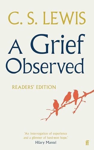 A Grief Observed (Readers' Edition): With contributions from Hilary Mantel, Jessica Martin, Jenna Bailey, Rowan Williams, Kate Saunders, Francis Spufford and Maureen Freely A Grief Observed (Readers' Edition): With contributions from Hilary Mantel, Jessica Martin, Jenna Bailey, Rowan Williams, Kate Saunders, Francis Spufford and Maureen Freely von Faber & Faber