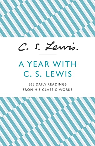 A Year With C. S. Lewis: 365 Daily Readings from His Classic Works A Year With C. S. Lewis: 365 Daily Readings from His Classic Works