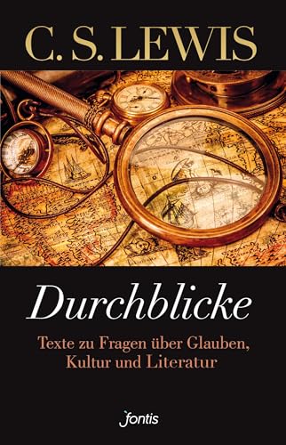 Durchblicke: Texte zu Fragen über Glauben, Kultur und Literatur