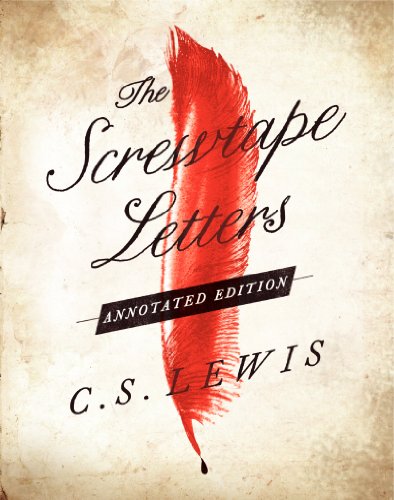 Screwtape Letters: Annotated Edition, The: And Screwtape Proposes a Toast Screwtape Letters: Annotated Edition, The: And Screwtape Proposes a Toast