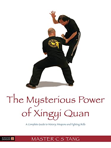 The Mysterious Power of Xingyi Quan: A Complete Guide to History, Weapons and Fighting Skills von Singing Dragon