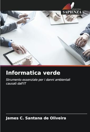 Informatica verde: Strumento essenziale per i danni ambientali causati dall'IT von Edizioni Sapienza