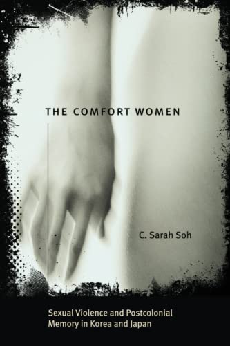 The Comfort Women: Sexual Violence and Postcolonial Memory in Korea and Japan (Worlds of Desire: The Chicago Series on Sexuality, Gender, and Culture)