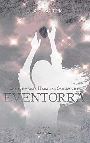 EVENTORRA - Das schwarze Herz der Sehnsucht (Band 2) von VAJONA Verlag