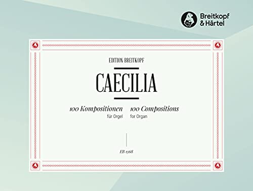 Caecilia für Orgel - 100 Tonstücke (EB 1368): 100 Tonstücke verschiedenen Charakters aus den Werken älterer und neuerer Komponisten