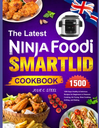 The Latest NINJA Foodi SmartLid Cookbook: 1500 Days Healthy & Delicious Recipes for Beginners in Pressure Cooking, Air Frying, Slow Cooking, Grilling, and Baking
