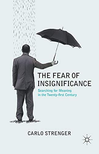 The Fear of Insignificance: Searching for Meaning in the Twenty-first Century