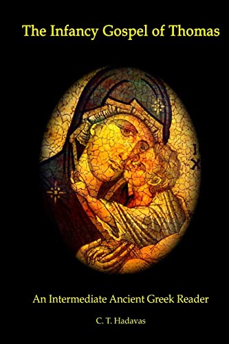 The Infancy Gospel of Thomas: An Intermediate Ancient Greek Reader The Infancy Gospel of Thomas: An Intermediate Ancient Greek Reader