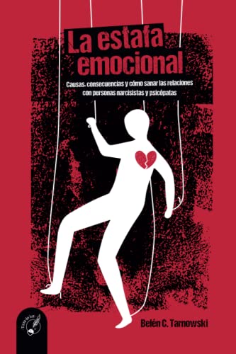 LA ESTAFA EMOCIONAL: Causas, consecuencias y cómo sanar las relaciones con personas narcisistas y psicópatas