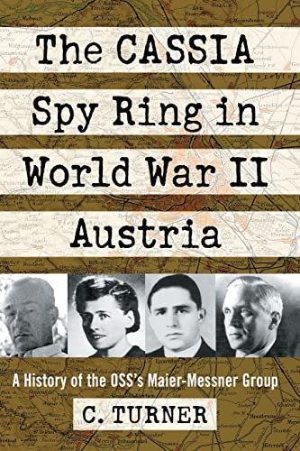 The Cassia Spy Ring in World War II Austria: A History of the OSS's Maier-Messner Group von McFarland
