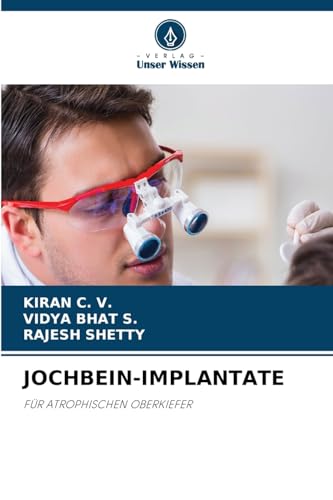 JOCHBEIN-IMPLANTATE: FÜR ATROPHISCHEN OBERKIEFER von Verlag Unser Wissen