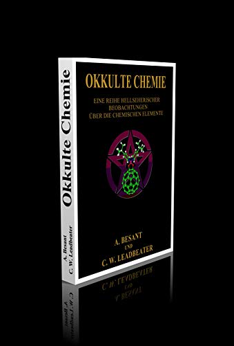 Okkulte Chemie. - Eine Reihe hellsichtiger Beobachtungen über die chemischen Elemente. Atomlehre von Annie Besant und C. W. Leadbeater - 213 Seiten Okkulte Chemie. - Eine Reihe hellsichtiger Beobachtungen über die chemischen Elemente. Atomlehre von Annie Besant und C. W. Leadbeater - 213 Seiten von Edition Geheimes Wissen