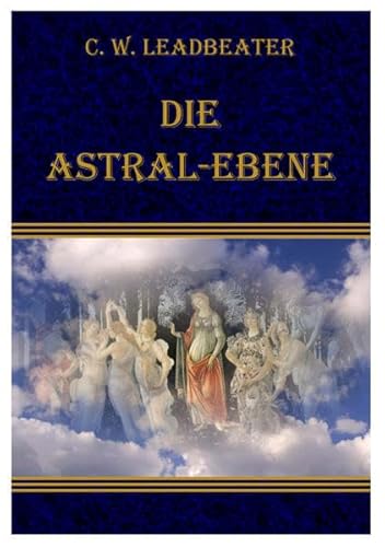 Die Astral-Ebene, ihre Szenerie, ihre Bewohner und ihre Phänomene