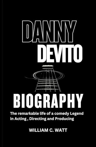 DANNY DEVITO BIOGRAPHY: The remarkable life of a comedy Legend in Acting, Directing and Producing von Independently published