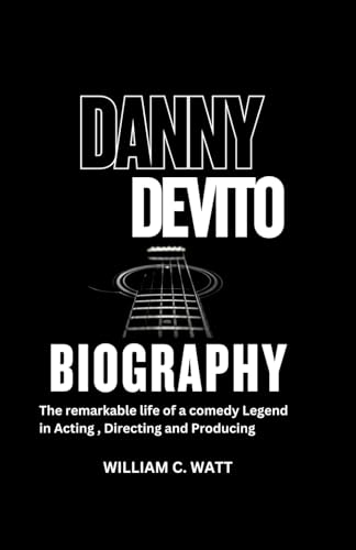 DANNY DEVITO BIOGRAPHY: The remarkable life of a comedy Legend in Acting, Directing and Producing von Independently published