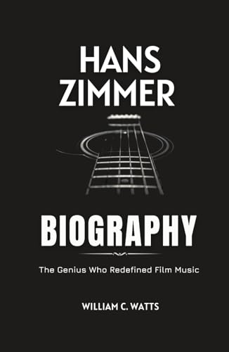 HANS ZIMMER BIOGRAPHY: The Genius Who Redefined Film Music von Independently published
