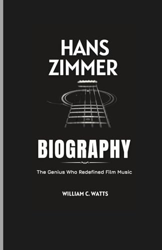 HANS ZIMMER BIOGRAPHY: The Genius Who Redefined Film Music von Independently published
