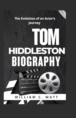 TOM HIDDLESTON BIOGRAPHY: The Evolution of an Actor’s Journey von Independently published
