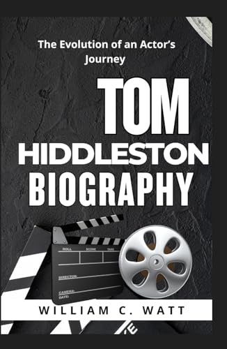 TOM HIDDLESTON BIOGRAPHY: The Evolution of an Actor’s Journey von Independently published