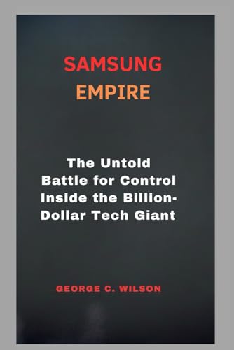 SAMSUNG EMPIRE: The Untold Battle for Control Inside the Billion-Dollar Tech Giant von Independently published