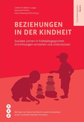 Beziehungen in der Kindheit: Soziales Lernen in frühpädagogischen Einrichtungen verstehen und unterstützen | Erste Bildungsjahre, Band 2