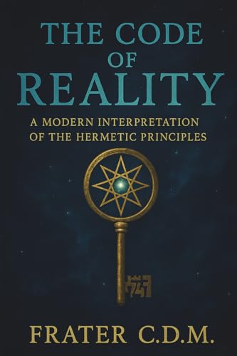 The Code of Reality: A modern Interpretation of the Hermetic Principles von Staten House