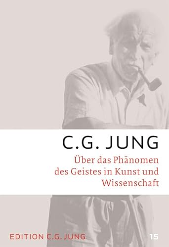 Über das Phänomen des Geistes in Kunst und Wissenschaft: Gesammelte Werke 15 (C.G.Jung, Gesammelte Werke 1-20 Broschur) von Patmos Verlag