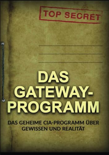 Das Gateway-Programm: Das geheime CIA-programm über gewissen und realität von Stargatebook