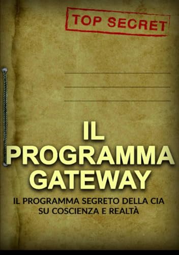 Il Programma Gateway: Il Programma segreto della CIA su coscienza e realtà von Stargatebook