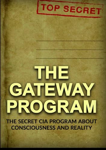 The Gateway Program: The secret CIA Program about Conscience and Reality von Stargatebook