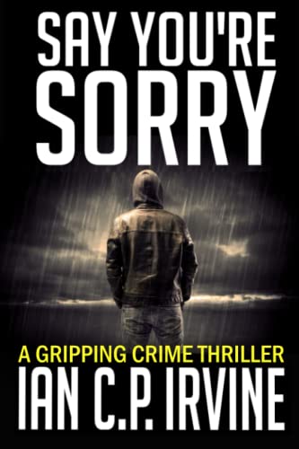 Say You're Sorry: A Gripping Crime Thriller (DCI McKenzie Page Turning Crime and Psychological Thrillers, Band 1) von Independently published