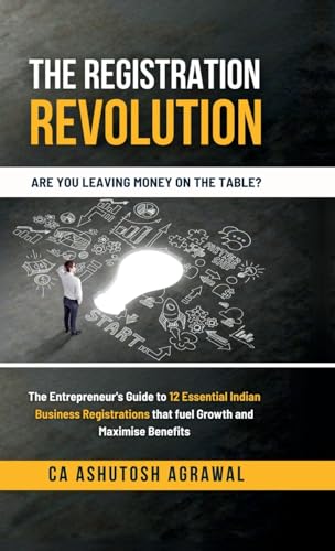 The Registration Revolution: The Entrepreneur's Guide to 12 Essential Indian Business Registrations that fuel Growth and Maximise Benefits von Notion Press