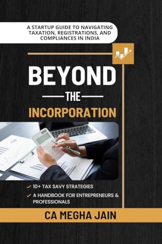 Beyond the Incorporation: A Startup Guide to Navigating Taxation, Registrations, and Compliances in India von Notion Press