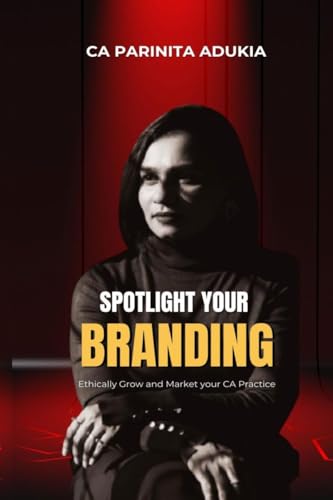 Spotlight Your Branding: Ethically Grow and Market Your CA Practice von Notion Press