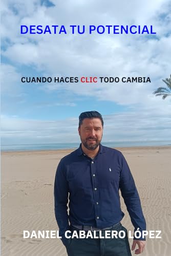 DESATA TU POTENCIAL: CUANDO HACES CLIC TODO CAMBIA von Independently published