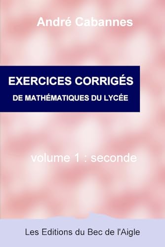 Exercices corrigés de mathématiques de seconde (Mathématiques du lycée, Band 2) von Les Éditions du Bec de l'Aigle