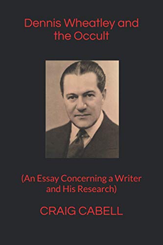 Dennis Wheatley and the Occult: An Essay Concerning a Writer and His Research