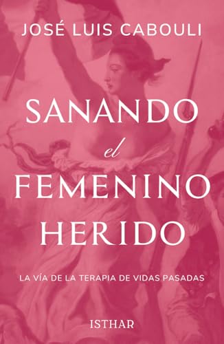 Sanando el Femenino Herido: La vía de la Terapia de Vidas Pasadas von Ediciones Isthar Luna Sol