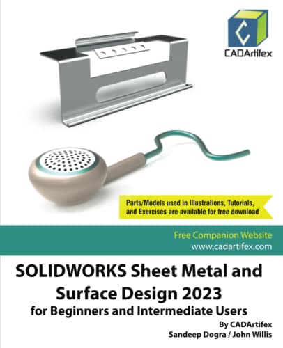 SOLIDWORKS Sheet Metal and Surface Design 2023 for Beginners and Intermediate Users SOLIDWORKS Sheet Metal and Surface Design 2023 for Beginners and Intermediate Users