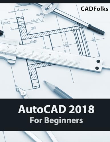 AutoCAD 2018 For Beginners von CREATESPACE