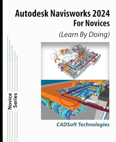 Autodesk Navisworks 2024 for Novices (Learn By Doing) von CADSoft Technologies