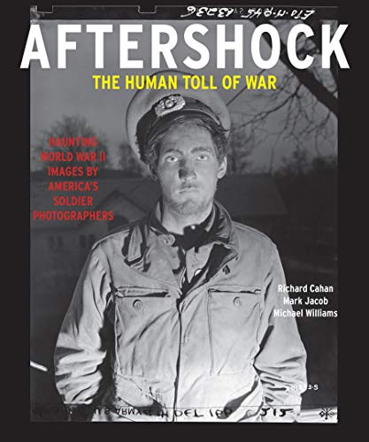 AFTERSHOCK: Haunting World War II Images by America's Soldier Photographers