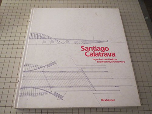 Santiago Calatrava: Ingenieur-Archtiektur von Birkhäuser Verlag