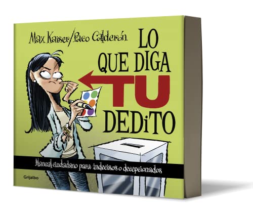 Lo que diga tu dedito / Whatever You Say: Manual Ciudadano Para Indecisos O Decepcionados