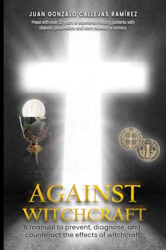 AGAINST WITCHCRAFT: A manual to prevent, diagnose, and counteract the effects of Witchcraft von The Book Publishing Solutions