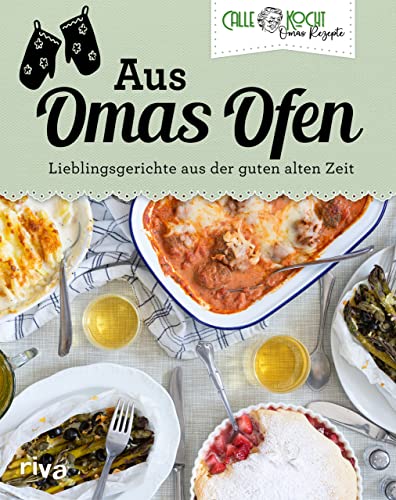 Aus Omas Ofen: Lieblingsgerichte aus der guten alten Zeit | Beliebten Backofen-Klassiker wie Nudelauflauf, Kartoffelauflauf, Gratins, Ofengemüse und mehr (Aus Omas Küche, Band 3)