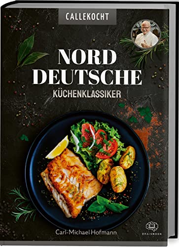 Norddeutsche Küchenklassiker: Heimatküche mit CALLEkocht. Vom saftigen Forellenfilet über zarten Rehrücken bis zum süßen Franzbrötchen. Gutbürgerliche deutsche Küche für jedermann Norddeutsche Küchenklassiker: Heimatküche mit CALLEkocht. Vom saftigen Forellenfilet über zarten Rehrücken bis zum süßen Franzbrötchen. Gutbürgerliche deutsche Küche für jedermann von BRAINBOOK