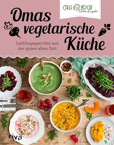 Omas vegetarische Küche: Lieblingsgerichte aus der guten alten Zeit | Fleischlose Rezepte des erfolgreichen Youtubers – Maultaschen, Schnitzel und Co (Aus Omas Küche, Band 6) von Riva