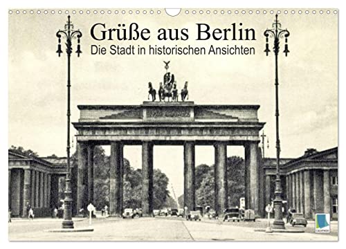 Grüße aus Berlin – Die Stadt in historischen Ansichten (Wandkalender 2024 DIN A3 quer), CALVENDO Monatskalender